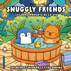 COLORIAGES COCOONING ET MIGNONS (COSY COLO) - SNUGGLY FRIENDS - LES BONS MOMENTS DE LA VIE - NINA LUMA (LIVRE DE COLORIAGE)